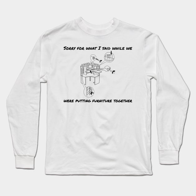 Sorry we can't put furniture togther Long Sleeve T-Shirt by cheveyo